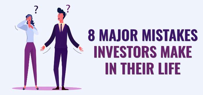 Major Mistakes Investors Make in their Life