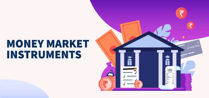 Money Market Instruments: Meaning, Types, Purpose & Features